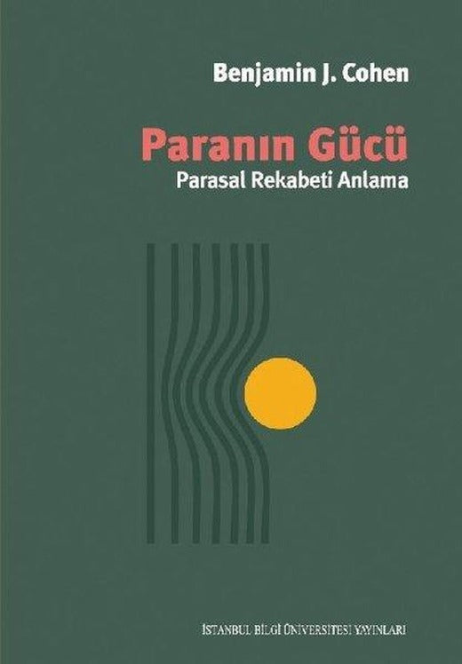 Paranın Gücü - Parasal Rekabeti Anlama | İstanbul Bilgi Üniv.Yayınları (İnce Kapak)