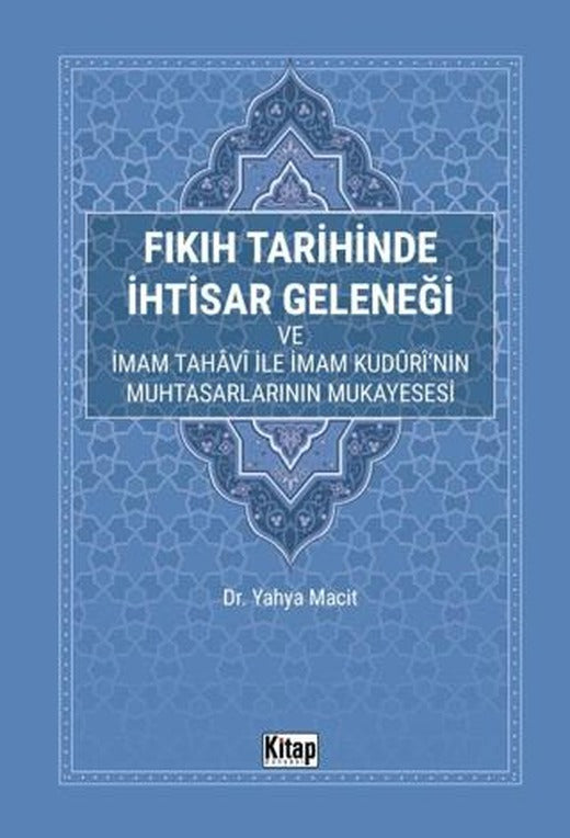 Fıkıh Tarihinde İhtisar Geleneği ve İmam Tahavi İle İmam Kuduri'nin Muhtasarlarının Mukayesesi