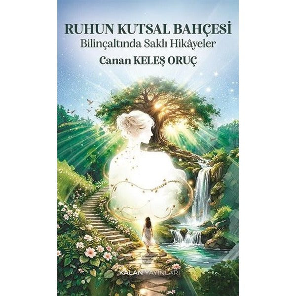 Ruhun Kutsal Bahçesi - Bilinçaltında Saklı Hikayeler