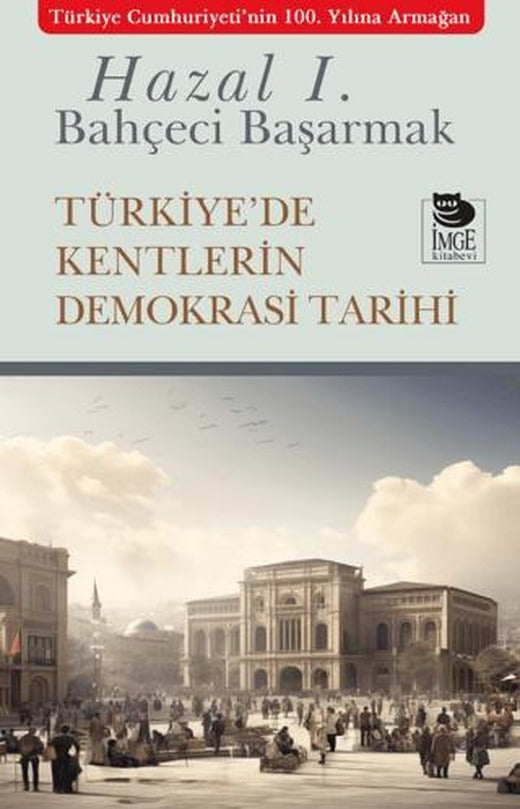 Türkiye'de Kentlerin Demokrasi Tarihi | İmge Kitabevi Yayınları (Ciltsiz)