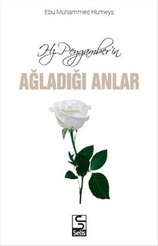 Hz. Peygamber'in Ağladığı Anlar | Selis Kitaplar (İnce Kapak)