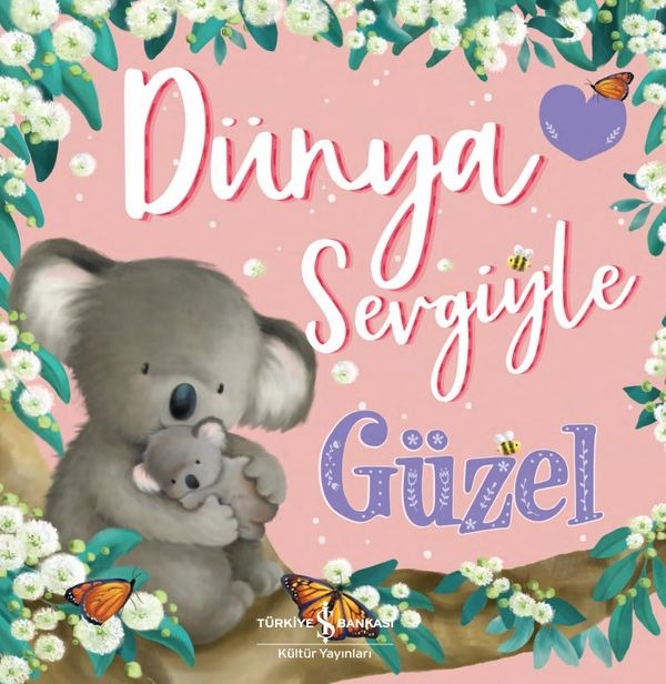 Dünya Sevgiyle Güzel | İş Bankası Kültür Yayınları