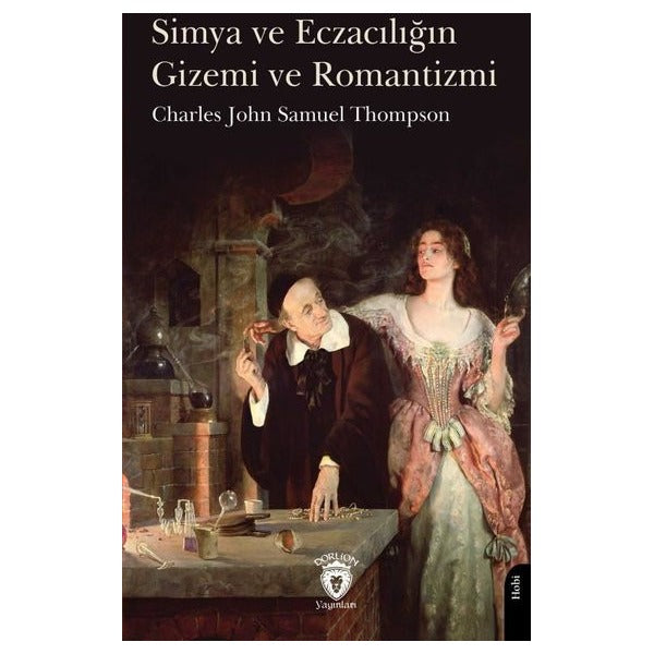 Simya ve Eczacılığın Gizemi ve Romantizmi | Dorlion Yayınları (Ciltsiz)