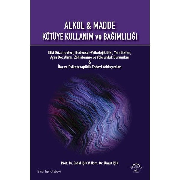 Alkol ve Madde - Kötüye Kullanım ve Bağımlılığı | Ema Tıp Kitabevi (İnce Kapak)