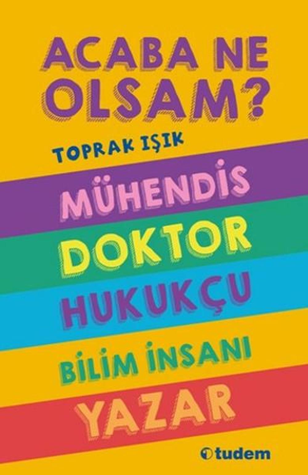 Acaba Ne Olsam? Mühendis - Doktor- Hukukçu - Bilim İnsanı - Yazar | Tudem Yayınları