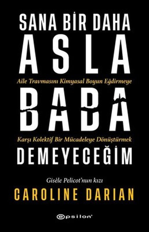 Sana Bir Daha Asla Baba Demeyeceğim | Epsilon Yayınevi (İnce Kapak)