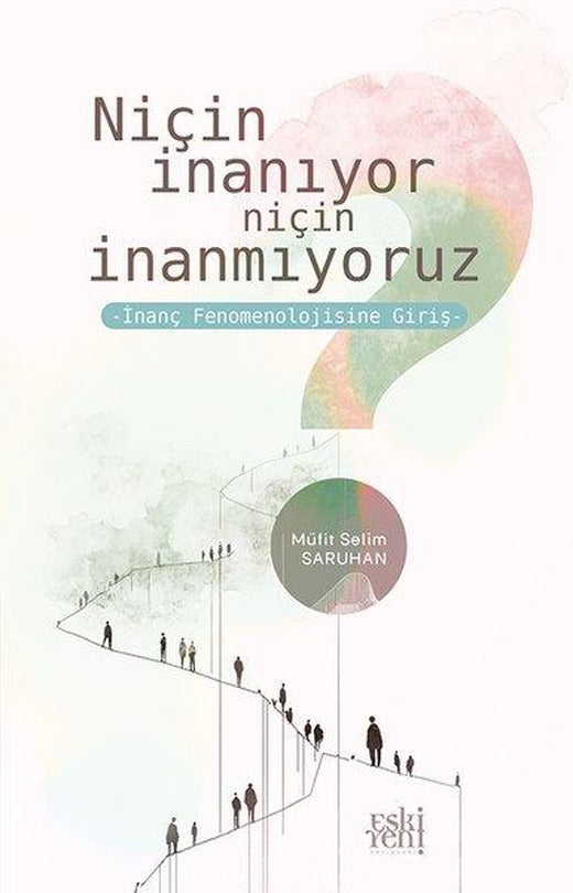 Niçin İnanıyor Niçin İnanmıyoruz - İnanç Fenomenolojisine Giriş | Eskiyeni Yayınları (İnce Kapak)