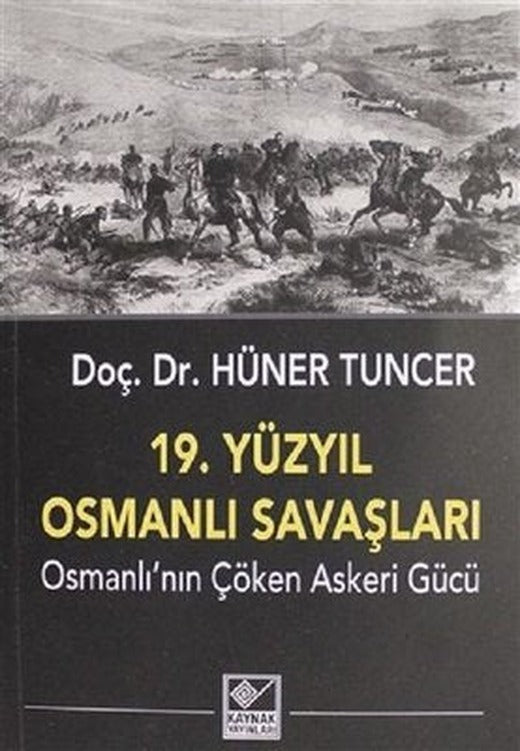 19.Yüzyıl Osmanlı Savaşları-Osmanlı'nın Çöken Askeri Gücü | Kaynak Yayınları