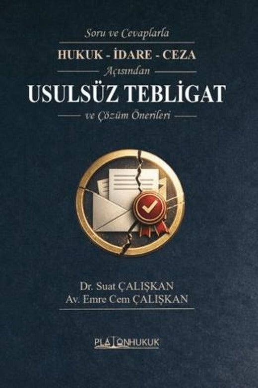 Soru ve Cevaplarla Hukuk - İdare - Ceza Açısından Usulsüz Tebligat ve Çözüm Önerileri