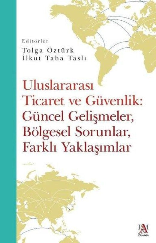 Uluslararası Ticaret ve Güvenlik: Güncel Gelişmeler Bölgesel Sorunlar Farklı Yaklaşımlar | Panama Yayıncılık (İnce Kapak)