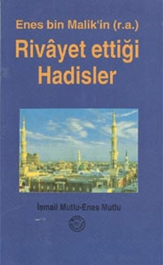 Enes Bin Malik'in (r.a.) Rivayet Ettiği Hadisler | Mutlu Yayınevi (Ciltsiz)