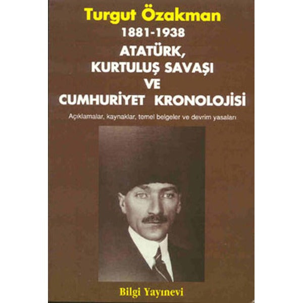1881 / 1938 - Atatürk Kurtuluş Savaşı ve Cumhuriyet Kronolojisi | Bilgi Yayınevi