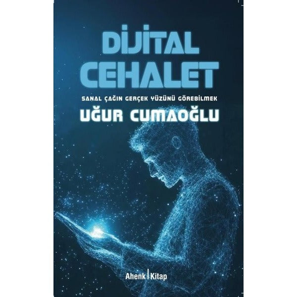 Dijital Cehalet - Sanal Çağın Gerçek Yüzünü Görebilmek | Ahenk Kitap (İnce Kapak)