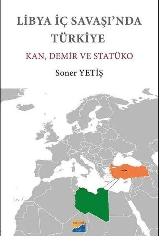 Libya İç Savaşı'nda Türkiye: Kan Demir ve Statüko | Siyasal Kitabevi (İnce Kapak)
