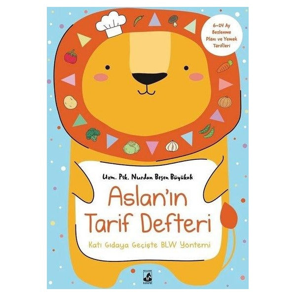 Aslan'ın Tarif Defteri - Katı Gıdaya Geçişte BLW Yöntemi - 6 - 24 Ay Beslenme Planı ve Yemek Tarifleri | Küsurat (İnce Kapak )