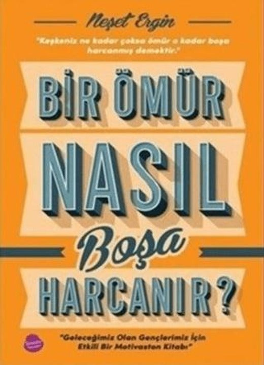 Bir Ömür Nasıl Boşa Harcanır?