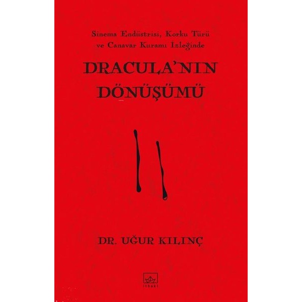 Dracula'nın Dönüşümü - Sinem Endüstrisi Korku Türü ve Canavar Kuramı İzleğinde | İthaki Yayınları (İnce Kapak)