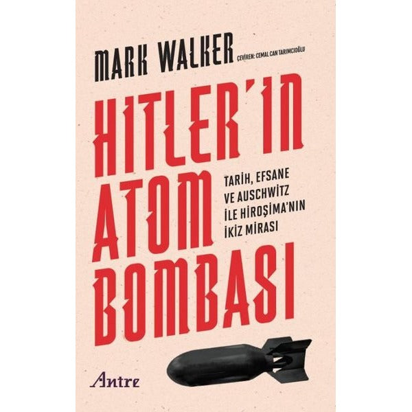 Hitler'in Atom Bombası - Tarih, Efsane ve Auschwitz İle Hiroşima'nın İkiz Mirası | Antre Kitap (İnce Kapak)