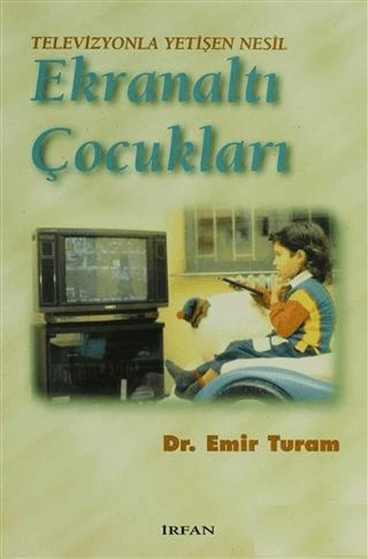Televizyonla Yetişen Nesil Ekranaltı Çocukları | İrfan Yayıncılık (Ciltsiz)
