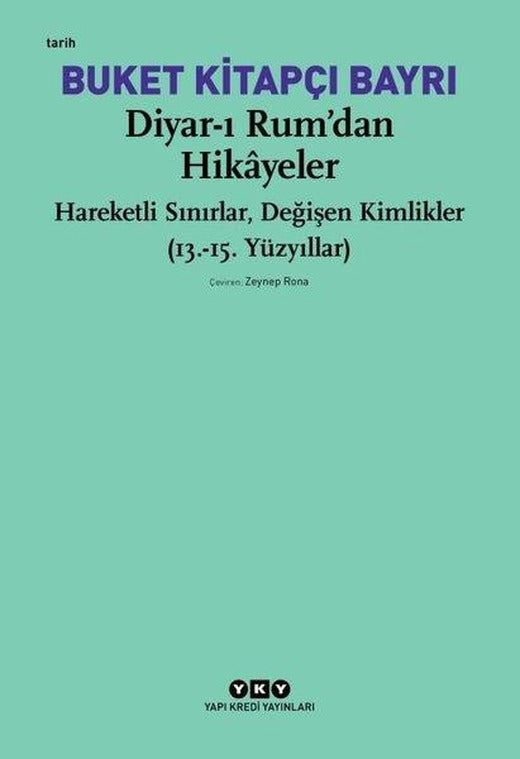 Diyar-ı Rumdan Hikayeler - Hareketli Sınırlar Değişen Kimlikler (13. - 15. Yüzyıllar) | Yapı Kredi Yayınları (İnce Kapak)