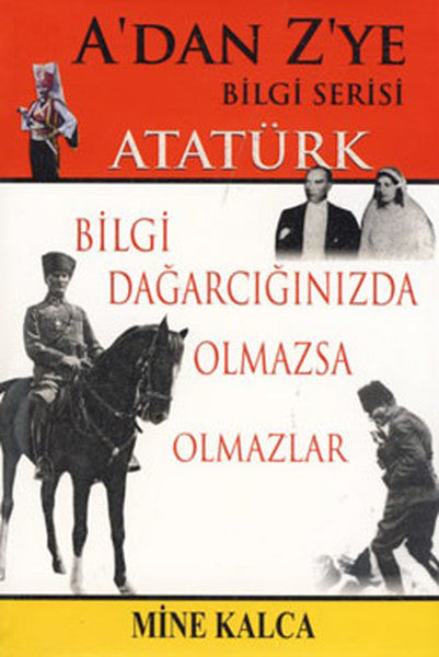 A'dan Z'ye Bilgi Serisi - Atatürk - Mine Kalca kitap kapağı