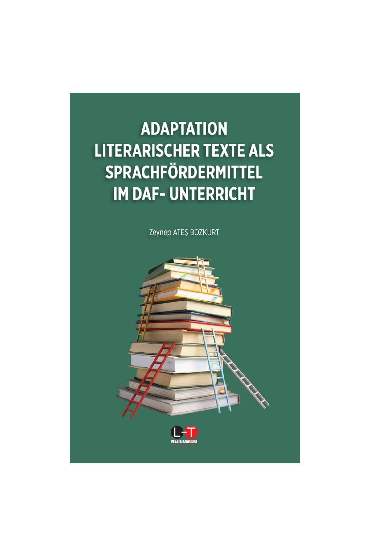 Adaptatıon Lıterarıscher Texte Als Sprachfördermıttel Im Daf? Unterrıcht / Zeynep Ateş Bozkurt - Zeynep Ateş Bozkurt kitap kapağı