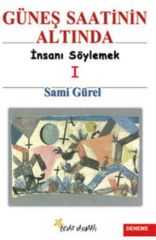 Güneş Saatinin Altında 1 - İnsanı Söylemek | Beyaz Yayınları