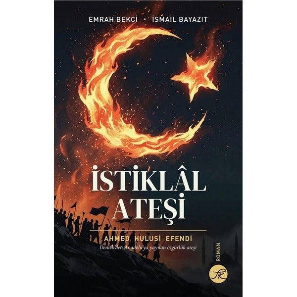İstiklal Ateşi: Denizli'den Anadolu'ya Yayılan Özgürlük Ateşi | TK Yayınları (İnce Kapak)