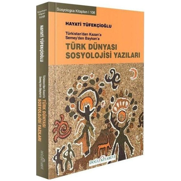 Türkistan’dan Kazan’a Semey’den Baykan’a Türk Dünyası Sosyoloji Yazıları