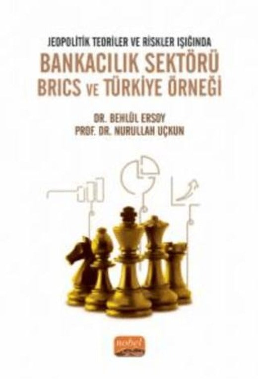 Jeopolitik Teoriler Ve Riskler Işığında Bankacılık Sektörü Brıcs Ve Türkiye Örneği | Nobel Bilimsel Eserler (Ciltsiz)