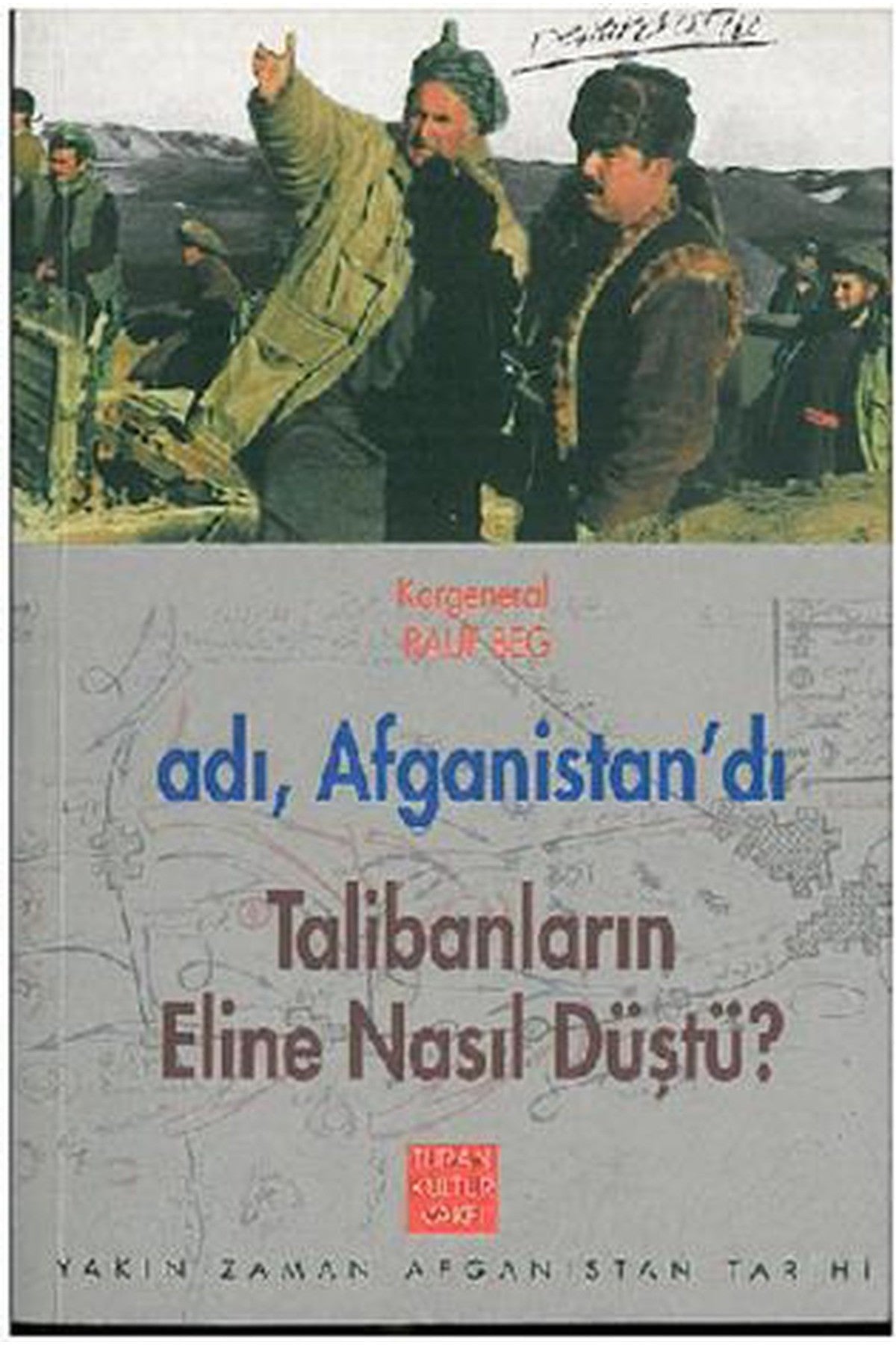 Adı, Afganistan'Dı Talibanların Eline Nasıl Düştü? / Korgeneral Rauf Beg (2001 Basım) - Korgeneral Rauf Beg kitap kapağı