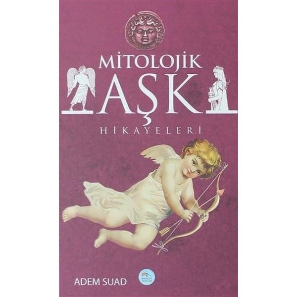 Mitolojik Aşk Hikayeleri - Adem Suad - Maviçatı Yayınları