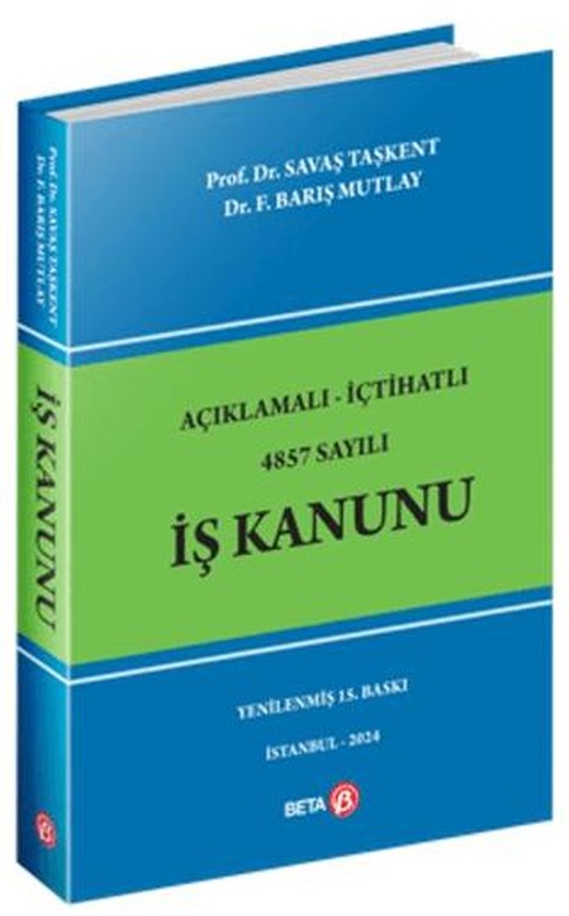 Açıklamalı İçtihatlı 4857 Sayılı İş Kanunu | Beta Yayınevi (Ciltsiz)