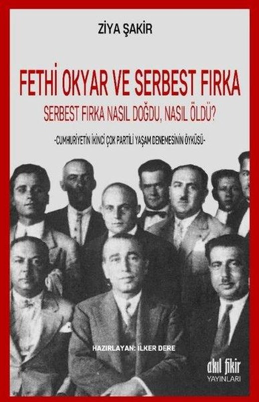 Fethi Okyar ve Serbest Fırka-Serbest Fırka Nasıl Doğdu Nasıl Öldü | Akıl Fikir Yayınları (İnce Kapak)