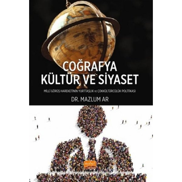 Coğrafya Kültür ve Siyaset - Milli Görüş Hareketi'nin Yurttaşlık ve Çokkültürcülük | Nobel Bilimsel Eserler (İnce Kapak)