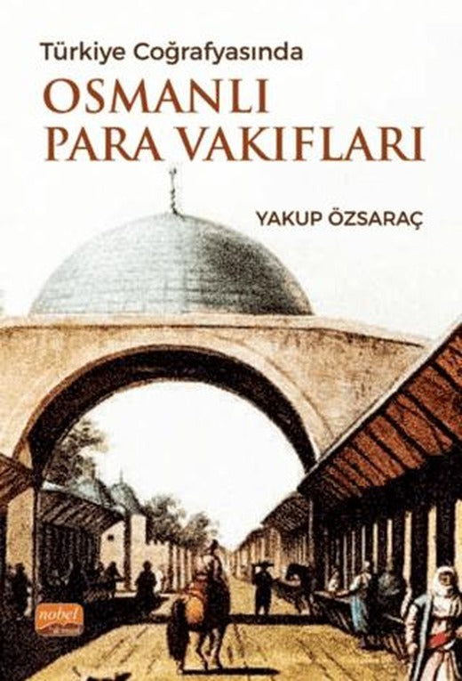 Türkiye Cografyasında Osmanlı Para Vakıfları | Nobel Bilimsel Eserler (Ciltsiz)