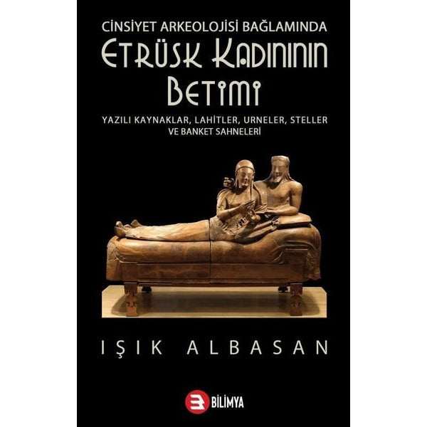 Cinsiyet Arkeolojisi Bağlamında Etrüsk Kadınının Betimi