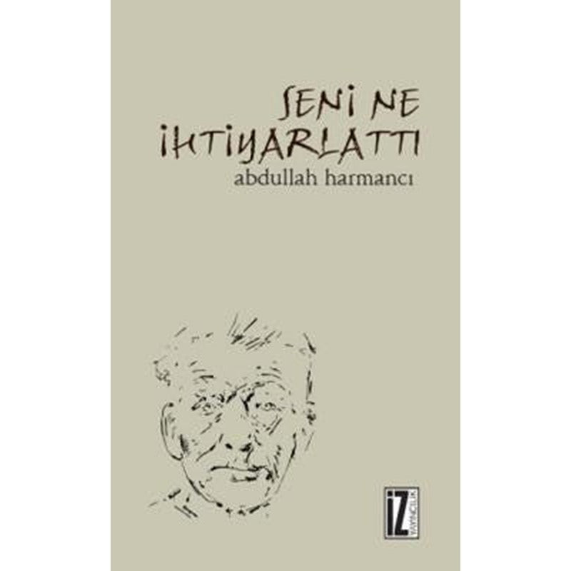 Seni Ne İhtiyarlattı | İz Yayıncılık