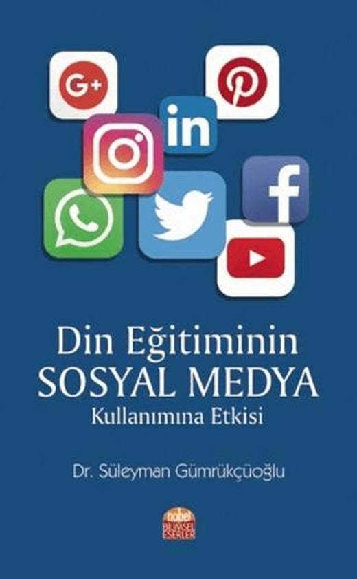 Din Eğitiminin Sosyal Medya Kullanımına Etkisi | Nobel Bilimsel Eserler (Ciltsiz)
