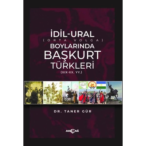 İdil - Ural Boylarında Başkurt Türkleri (19 - 20. Yüzyıl) | Akçağ Yayınları (İnce Kapak)