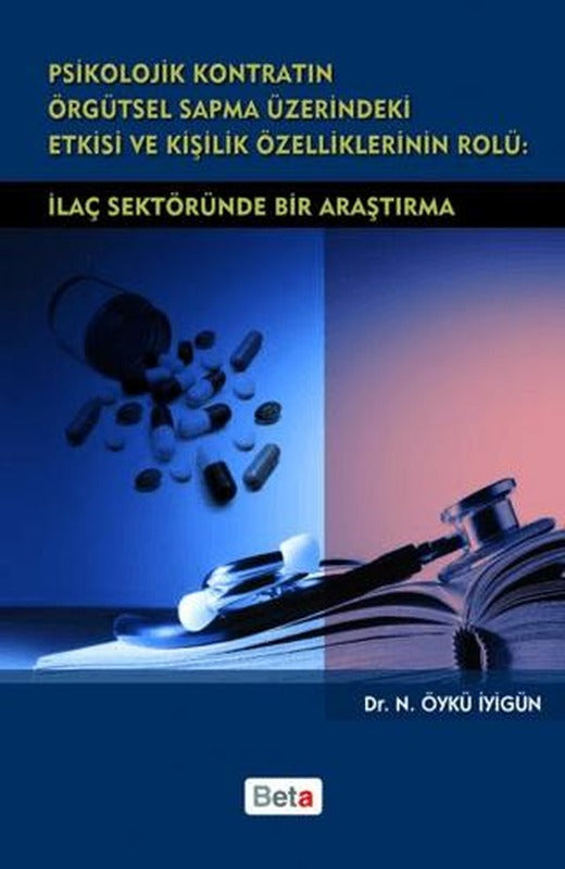 Psikolojik Kontratın Örgütsel Sapma Üzerindeki Etkisi ve Kişilik Özelliklerinin Rolü: İlaç Sektöründe Bir Araştırma | Beta Yayınevi (Ciltsiz)