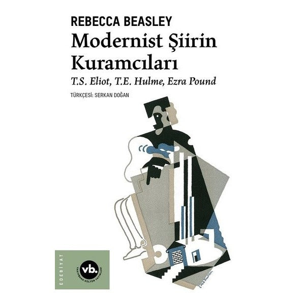 Modernist Şiirin Kuramcıları - S. Eliot T. E. Hulme Ezra Pound | VakıfBank Kültür Yayınları