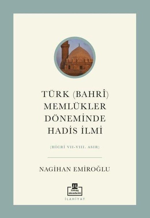 Türk (Bahri) Memlükler Döneminde Hadis İlmi (Hicri 7 - 8. Asır) | Timaş Akademi (İnce Kapak)