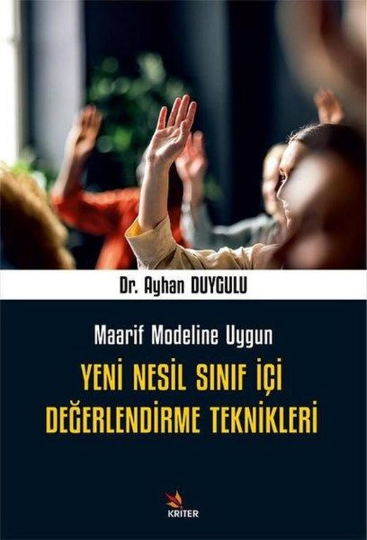 Yeni Nesil Sınıf İçi Değerlendirme Teknikleri - Maarif Modeline Uygun | Kriter (İnce Kapak)