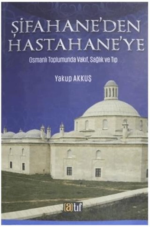 Şifahane'den Hastahane'ye | Atıf Yayınları (Ciltsiz)