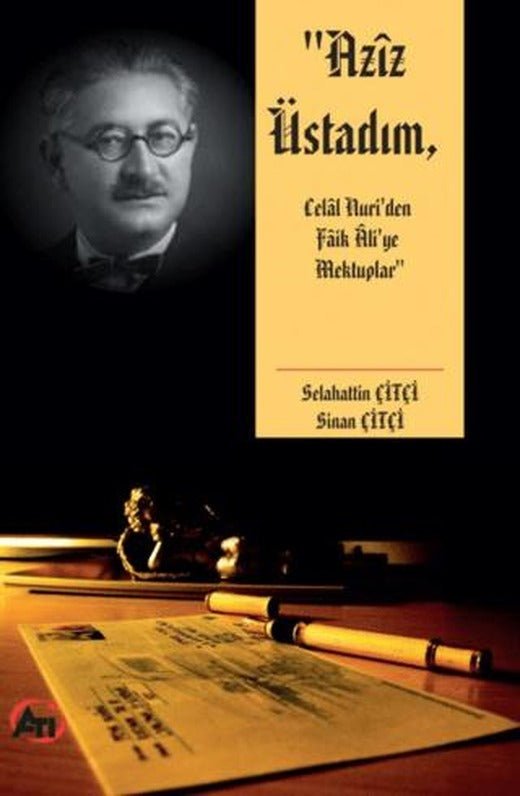 Aziz Üstadım, Celal Nuri’den Faik Ali’ye Mektuplar
