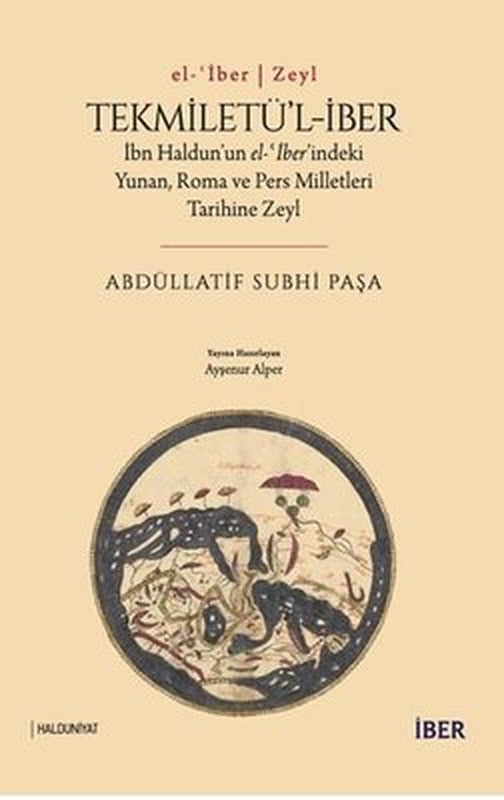 Tekmiletü'l-İber: İbn Haldun'un el-ber'indeki Yunan Roma ve Pers Milletleri Tarihine Zeyl | İber Yayınları (İnce Kapak)