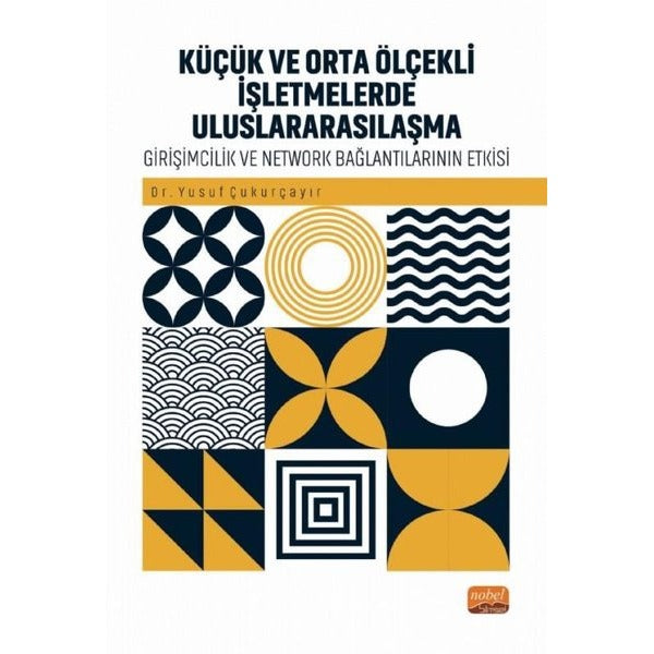 Küçük ve Orta Ölçekli İşletmelerde Uluslararsılaşma - Girişimcilik ve Network Bağlantılarının Rolü | Nobel Bilimsel Eserler (İnce Kapak)