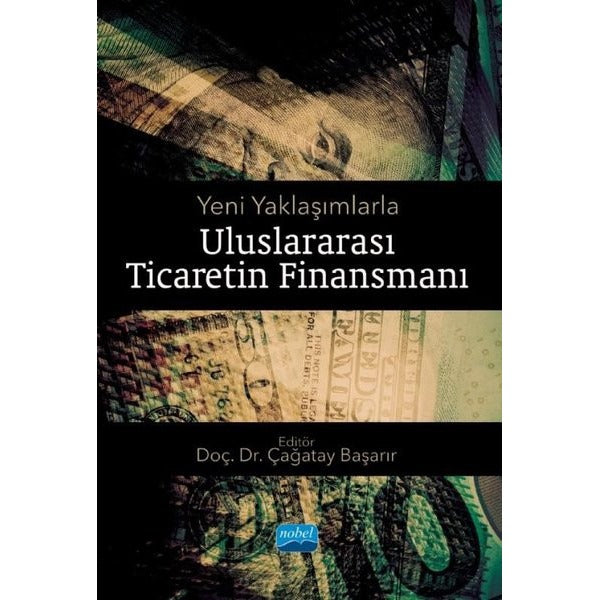 Uluslararası Ticaretin Finansmanı - Yeni Yaklaşımlarla | Nobel Akademik Yayıncılık (İnce Kapak)