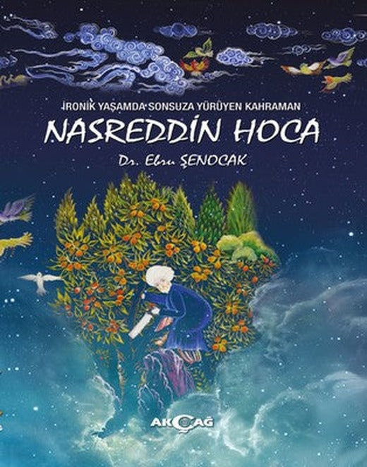 İronik Yaşamda Sonsuza Yürüyen Kahraman Nasreddin Hoca | Akçağ Yayınları